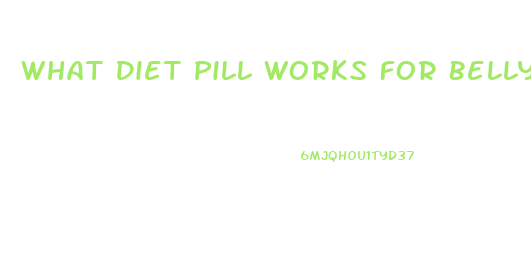 What Diet Pill Works For Belly Fat