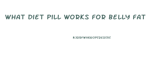 What Diet Pill Works For Belly Fat