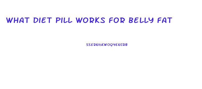 What Diet Pill Works For Belly Fat