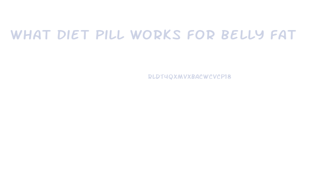 What Diet Pill Works For Belly Fat