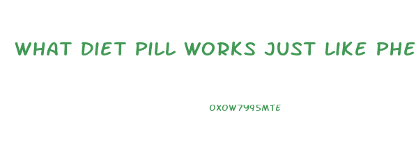 What Diet Pill Works Just Like Phentermine