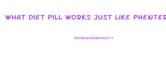 What Diet Pill Works Just Like Phentermine