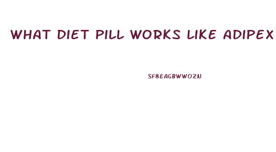 What Diet Pill Works Like Adipex