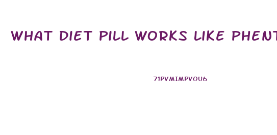 What Diet Pill Works Like Phentermine