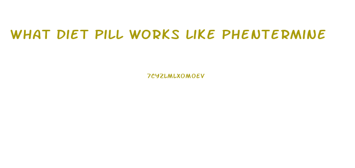 What Diet Pill Works Like Phentermine