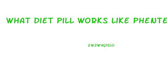 What Diet Pill Works Like Phentermine