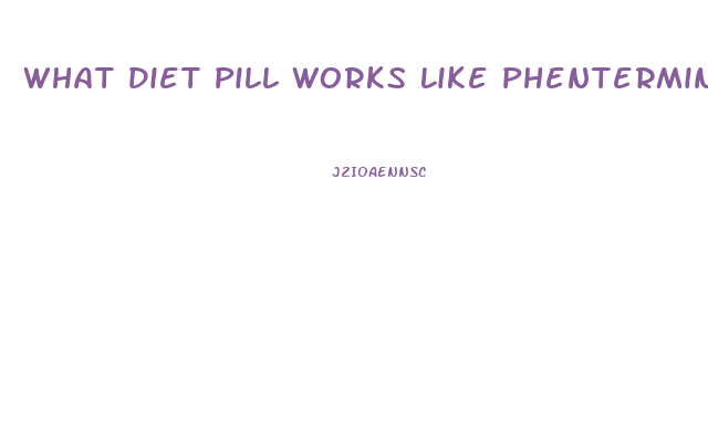 What Diet Pill Works Like Phentermine