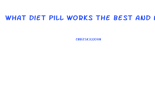 What Diet Pill Works The Best And Fastest