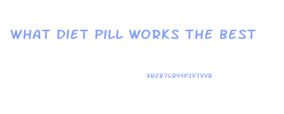 What Diet Pill Works The Best