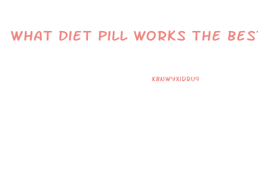 What Diet Pill Works The Best