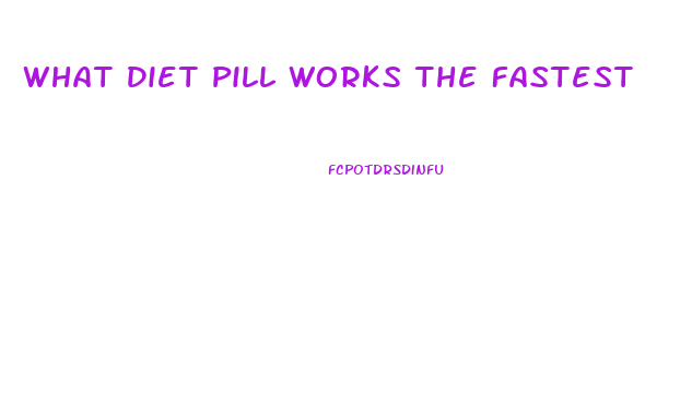 What Diet Pill Works The Fastest