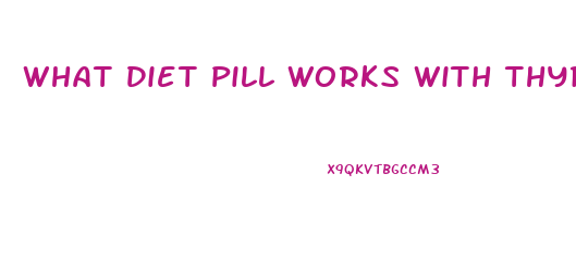 What Diet Pill Works With Thyroid Medications