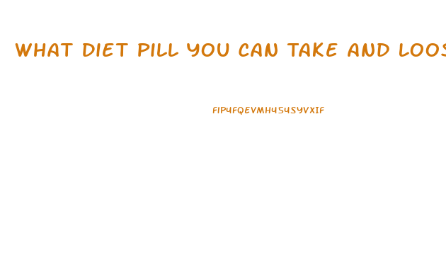 What Diet Pill You Can Take And Loose Weight In 2 Weeks