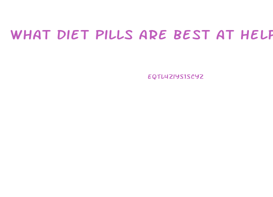 What Diet Pills Are Best At Helping Lose Weight Fast