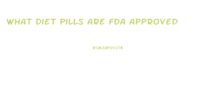 What Diet Pills Are Fda Approved