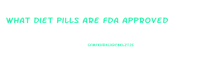 What Diet Pills Are Fda Approved