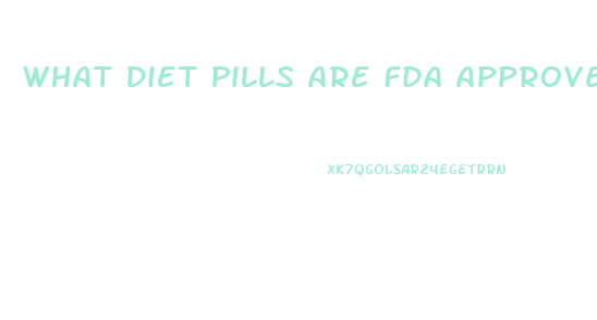 What Diet Pills Are Fda Approved