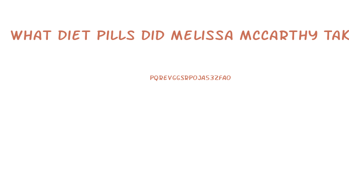 What Diet Pills Did Melissa Mccarthy Take To Lose Weight