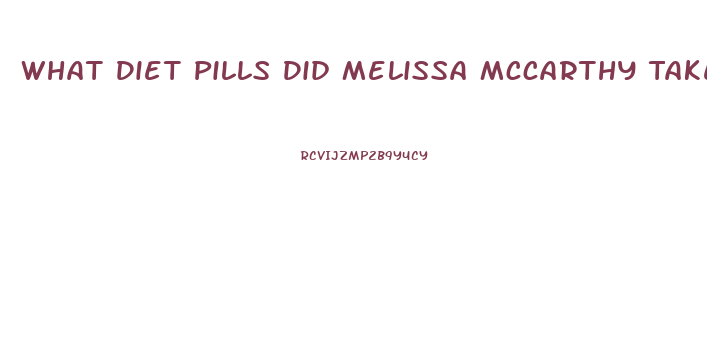 What Diet Pills Did Melissa Mccarthy Take To Lose Weight
