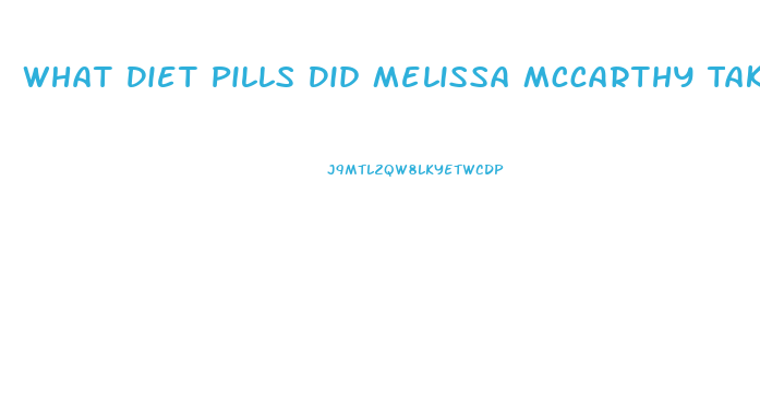 What Diet Pills Did Melissa Mccarthy Take To Lose Weight