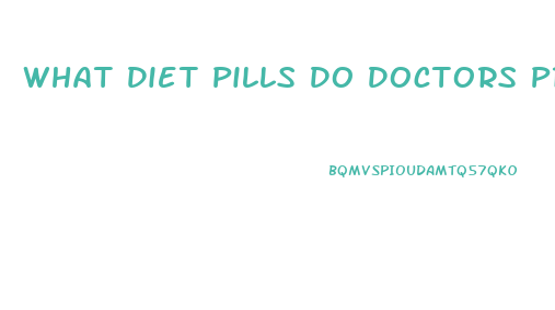 What Diet Pills Do Doctors Prescribe