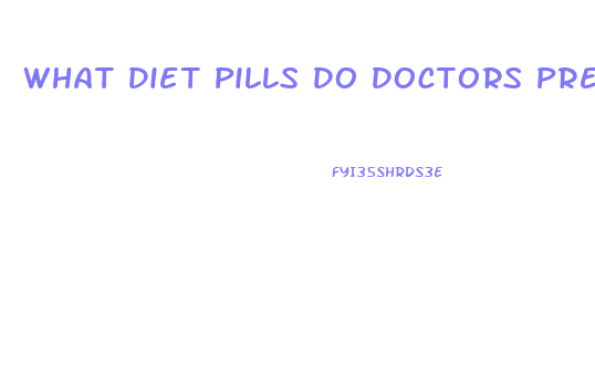 What Diet Pills Do Doctors Prescribe