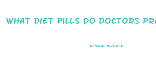 What Diet Pills Do Doctors Prescribe