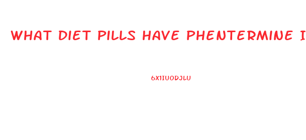 What Diet Pills Have Phentermine In Them