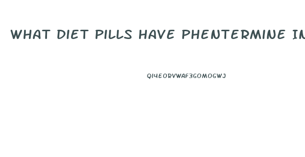 What Diet Pills Have Phentermine In Them