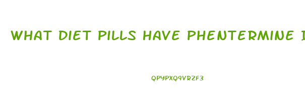 What Diet Pills Have Phentermine In Them