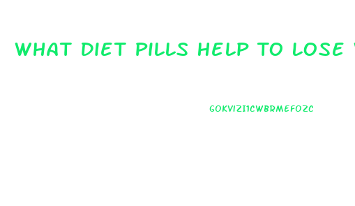 What Diet Pills Help To Lose Weight Fast