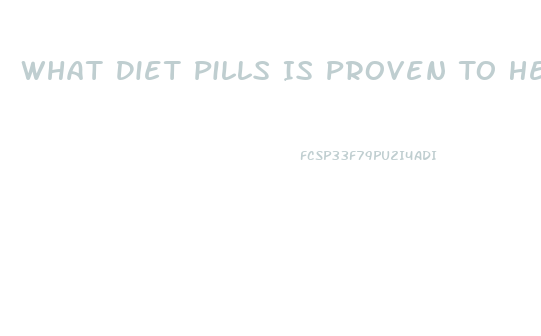 What Diet Pills Is Proven To Help Men Lose Weight Fast