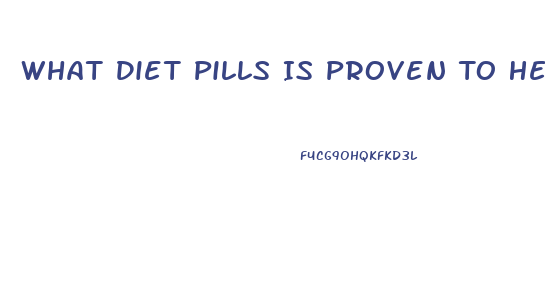 What Diet Pills Is Proven To Help You Lose Weight Fast
