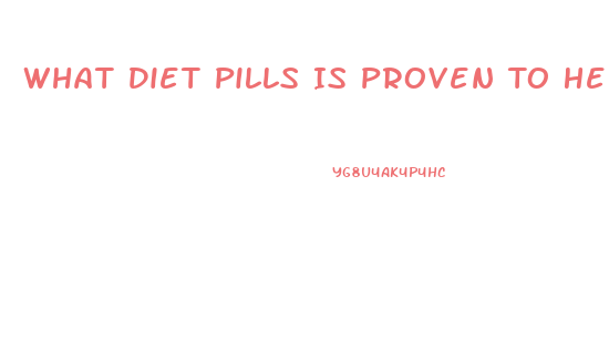 What Diet Pills Is Proven To Help You Lose Weight Fast