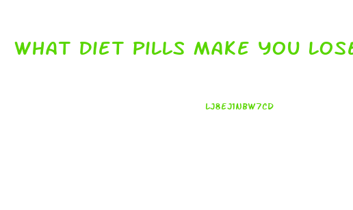 What Diet Pills Make You Lose Weight Fast