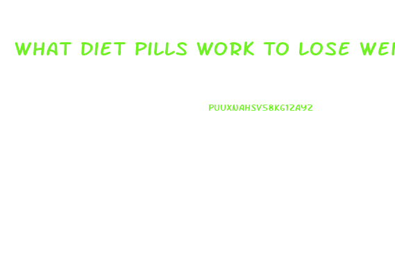What Diet Pills Work To Lose Weight Fast Without Taking Before Meals