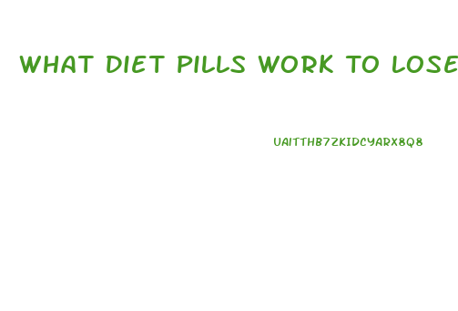 What Diet Pills Work To Lose Weight Fast