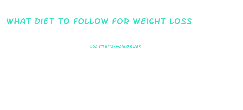 What Diet To Follow For Weight Loss