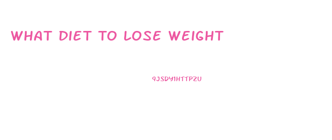 What Diet To Lose Weight