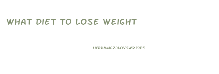What Diet To Lose Weight