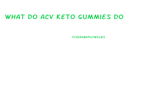 What Do Acv Keto Gummies Do