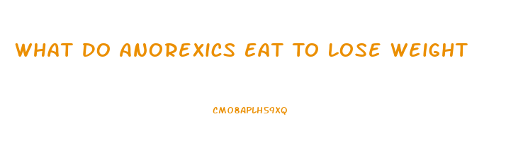 What Do Anorexics Eat To Lose Weight