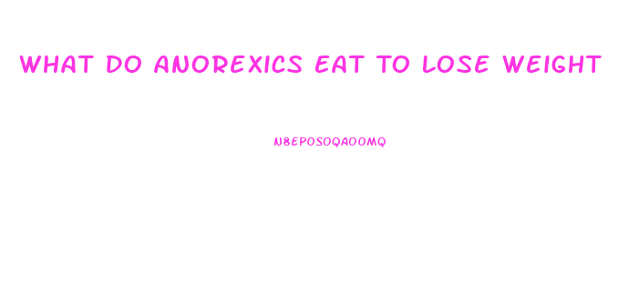 What Do Anorexics Eat To Lose Weight