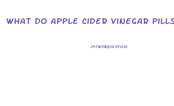 What Do Apple Cider Vinegar Pills Do For Weight Loss