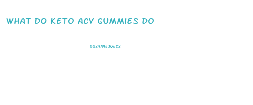 What Do Keto Acv Gummies Do
