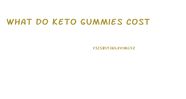 What Do Keto Gummies Cost