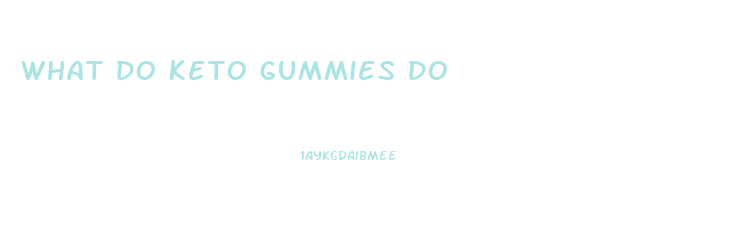 What Do Keto Gummies Do