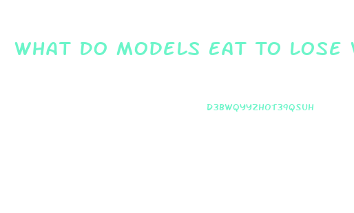 What Do Models Eat To Lose Weight