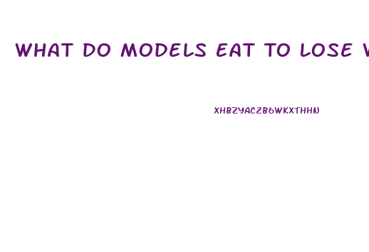 What Do Models Eat To Lose Weight