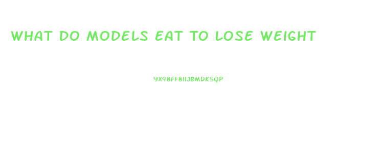 What Do Models Eat To Lose Weight